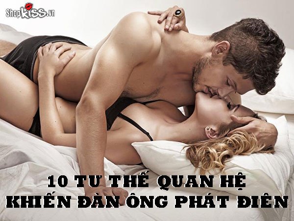 10 tư thế quan hệ khiến đàn ông phát điên chị em nên biết