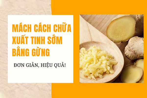 4 cách chữa xuất tinh sớm bằng gừng hiệu quả nhất