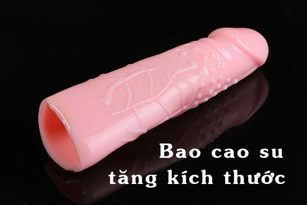 5 bao cao su tăng kích thước khiến cho chị em phải khóc thét