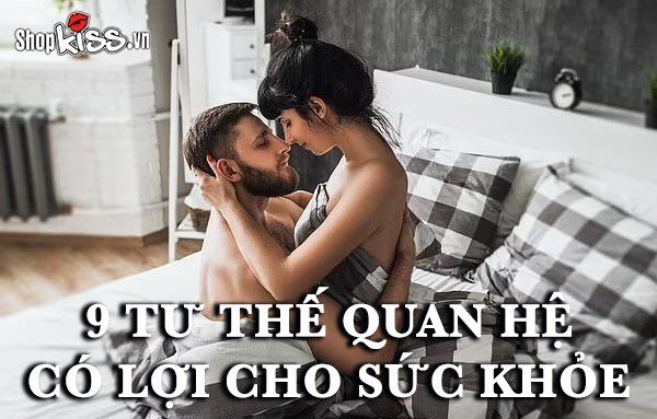 9 tư thế quan hệ có lợi cho sức khỏe cặp đôi nên áp dụng