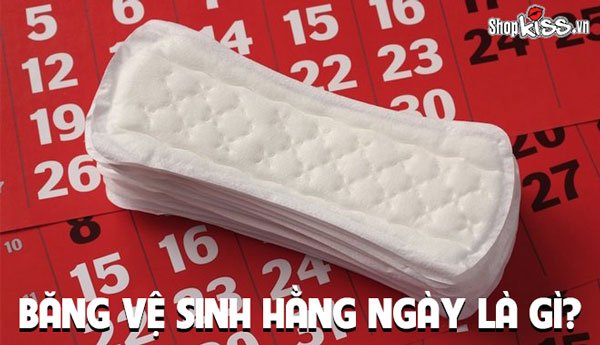 Băng vệ sinh hàng ngày là gì? Có công dụng như thế nào?