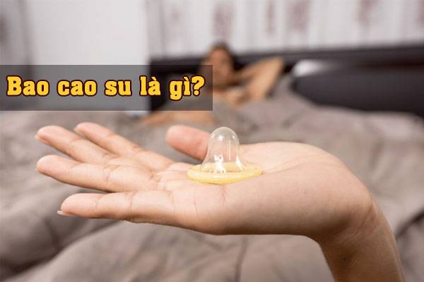 Bao cao su là gì, cách sử dụng bao cao su an toàn