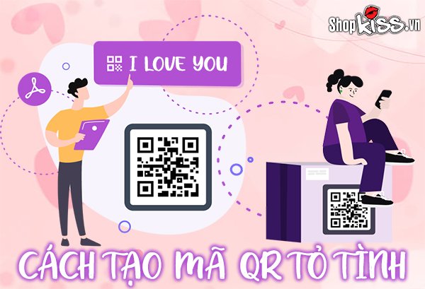 Bật mí 3 cách tạo mã QR tỏ tình crush cực lãng mạn