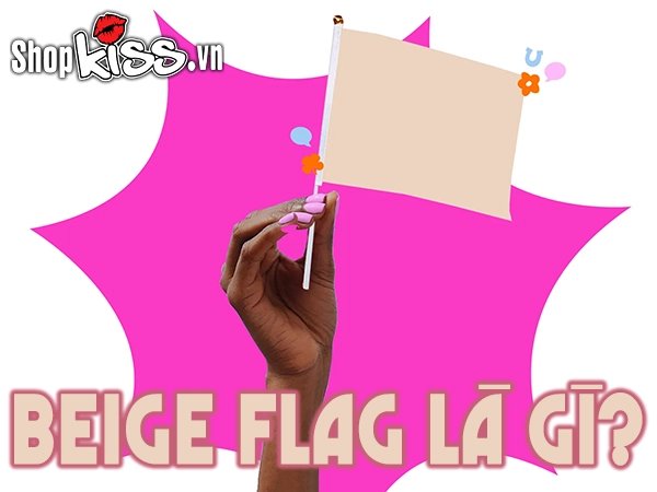 Beige Flag là gì? Đặc điểm Beige Flag trong tình yêu là gì?