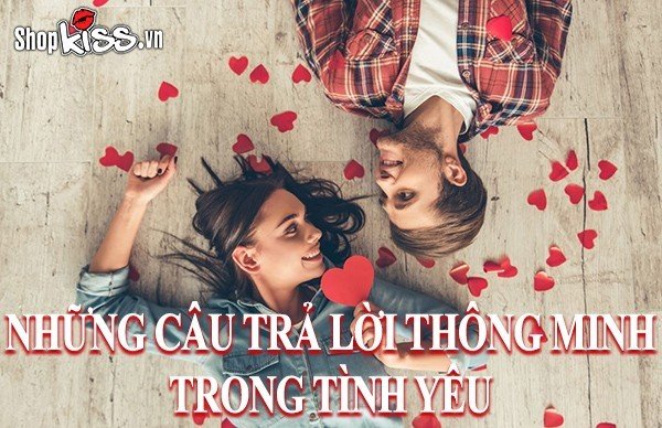 Bỏ túi ngay những câu trả lời thông minh trong tình yêu