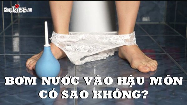 Bơm nước vào hậu môn có sao không? Cách rửa hậu môn đúng