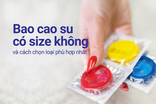 Các loại size bao cao su & cách chọn bao cao su phù hợp