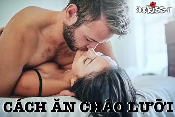 Cách ăn cháo lưỡi với người yêu khiến cả hai cùng đê mê