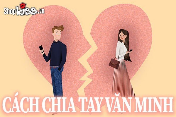 Cách chia tay văn minh thế nào để cả hai không tổn thương?