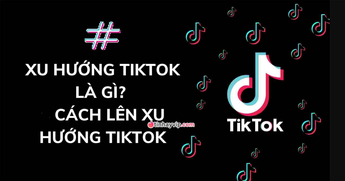 Cách giúp video lên xu hướng Tiktok nhanh nhất