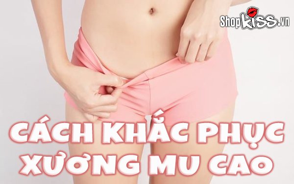 Cách khắc phục xương mu cao ở phụ nữ như thế nào?