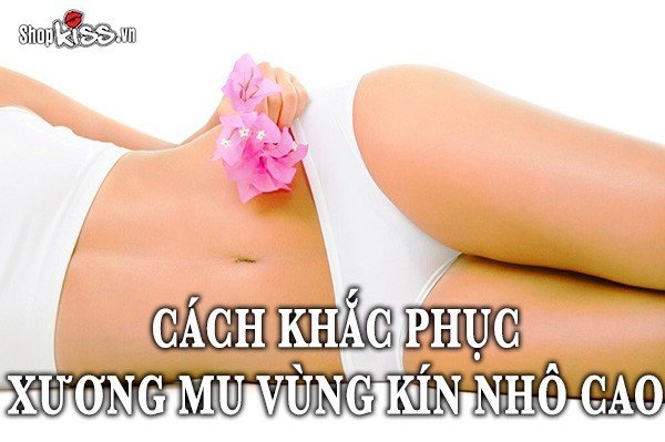 Cách khắc phục xương mu vùng kín nhô cao thế nào?