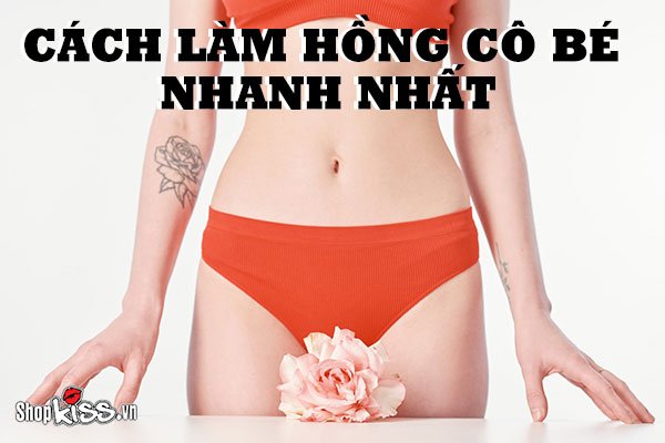 Cách làm hồng cô bé nhanh nhất và hiệu quả tại nhà