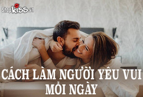 Cách làm người yêu vui mỗi ngày – Bí quyết vun đắp tình yêu