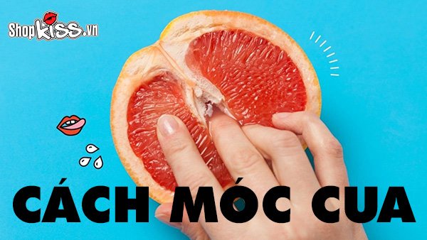 Cách móc cua điêu luyện khiến bạn gái nhanh chóng lên đỉnh