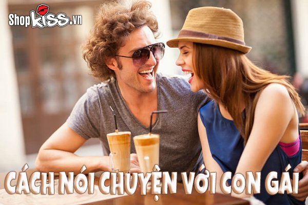 Cách nói chuyện với con gái khéo léo để chinh phục nàng