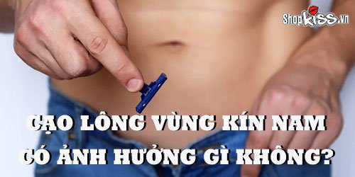 Cạo lông vùng kín nam có ảnh hưởng gì không?