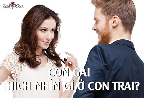 Con gái thích nhìn gì ở con trai? Anh em nên tham khảo ngay