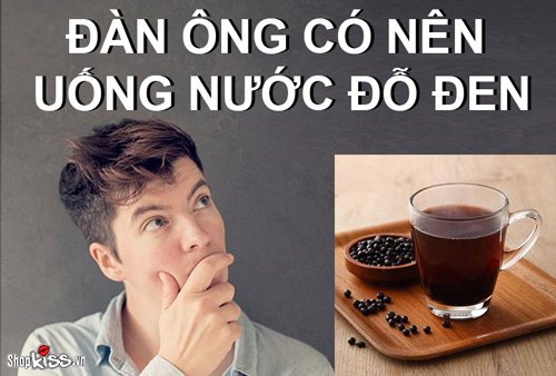 Đàn ông có nên uống nước đỗ đen để cải thiện sinh lý không?