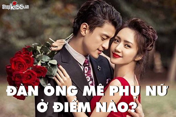 Đàn ông mê phụ nữ ở điểm nào? 8 điểm khiến đàn ông say mê