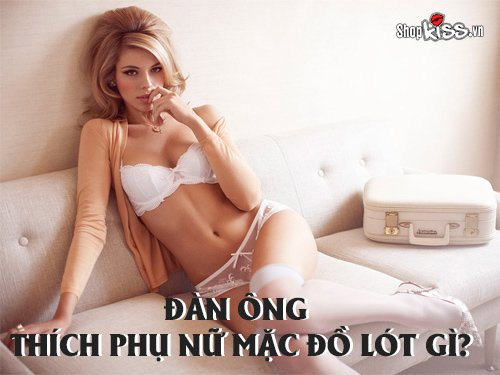 Đàn ông thích phụ nữ mặc đồ lót gì trong đêm ân ái?