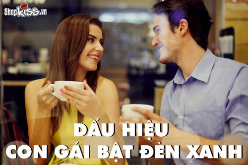 Dấu hiệu con gái bật đèn xanh dễ biết nhất