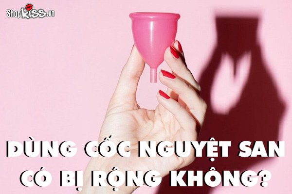 Dùng cốc nguyệt san có bị rộng không và có ảnh hưởng cô bé không?