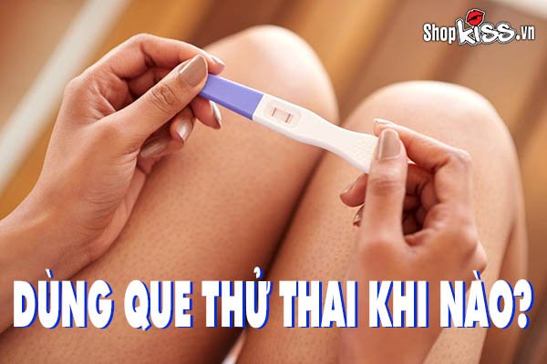 Dùng que thử thai khi nào để cho kết quả chính xác nhất?