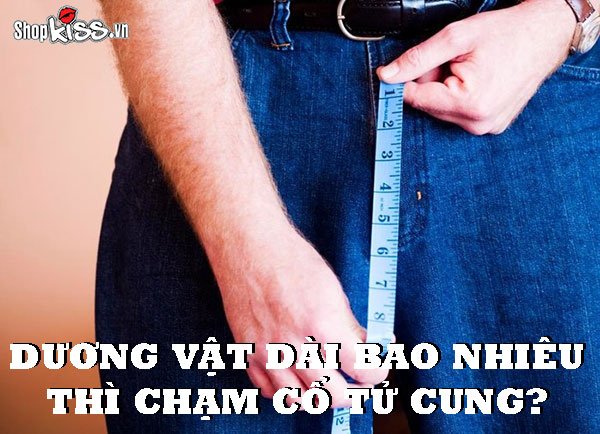 Dương vật dài bao nhiêu thì chạm cổ tử cung phụ nữ?