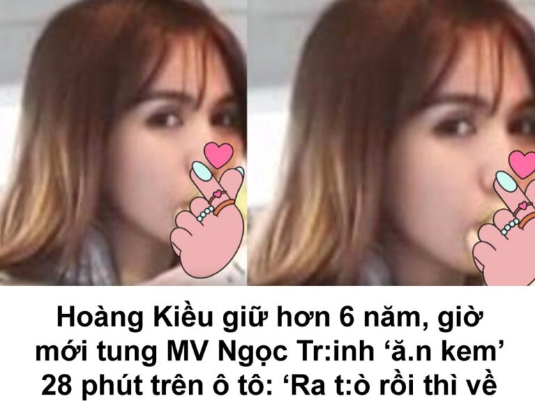 [FULL] Hoàng Kiều tung MV Ngọc Trinh ‘ă.n kem’ 28 phút trên ô tô