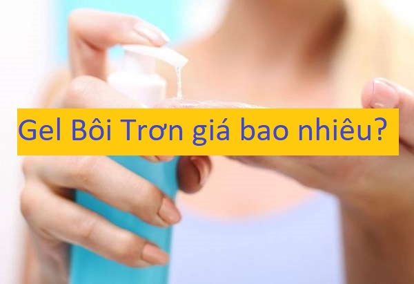 Gel bôi trơn giá bao nhiêu và top các loại Gel chất lượng nhất