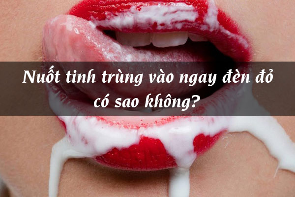 Giải Đáp: nuốt tinh trùng vào ngày đèn đỏ có sao không