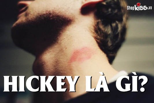 Hickey là gì? Cách hôn và xóa hickey như thế nào là đúng?