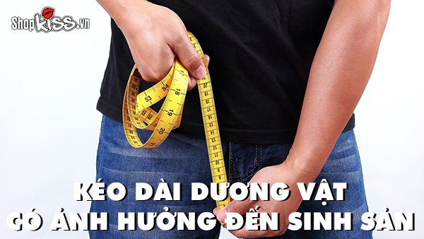 Kéo dài dương vật có ảnh hưởng đến sinh sản không?