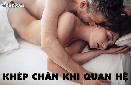 Khép chân khi quan hệ tại sao lại dễ lên đỉnh hơn?