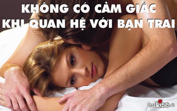 Không có cảm giác khi quan hệ với bạn trai, nguyên nhân do đâu?