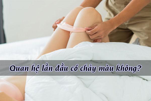 Lần đầu quan hệ có bị chảy máu không, tại sao