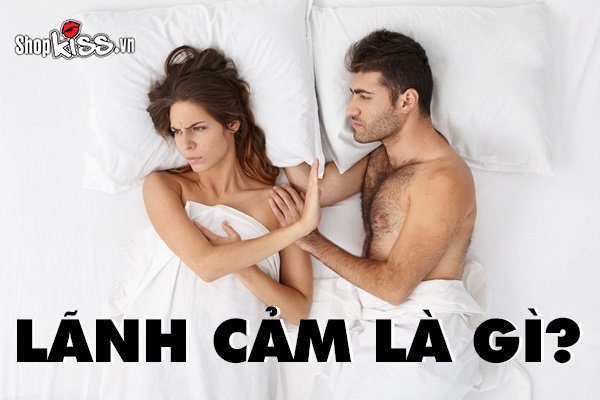 Lãnh cảm là gì? Nguyên nhân và cách khắc phục chứng lãnh cảm