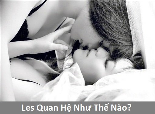 Les quan hệ như thế nào để thỏa mãn lẫn nhau?