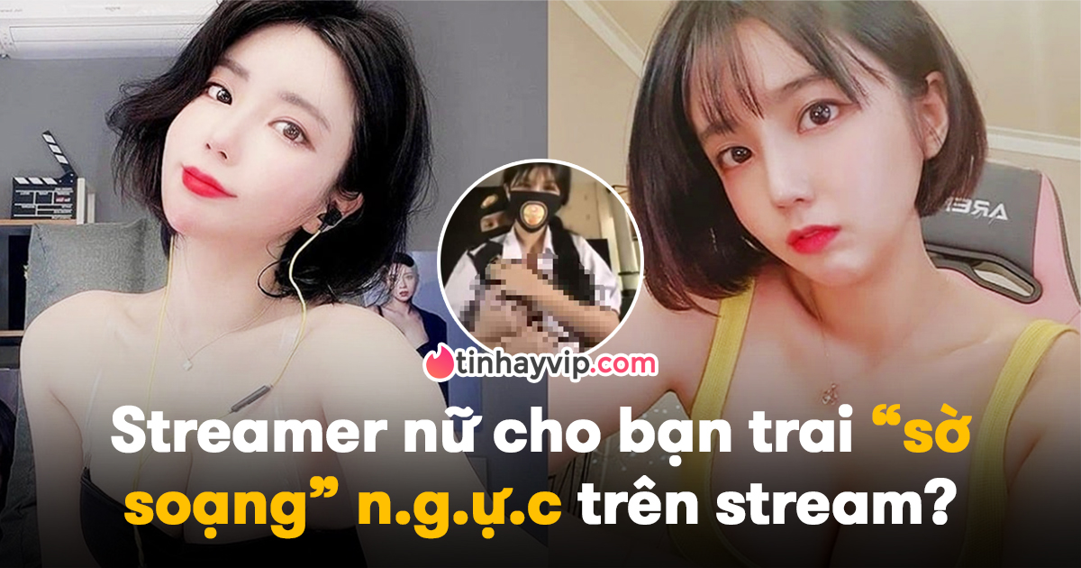 Liên tiếp nhiều vụ việc liên quan đến vòng 1 của các nữ streamer