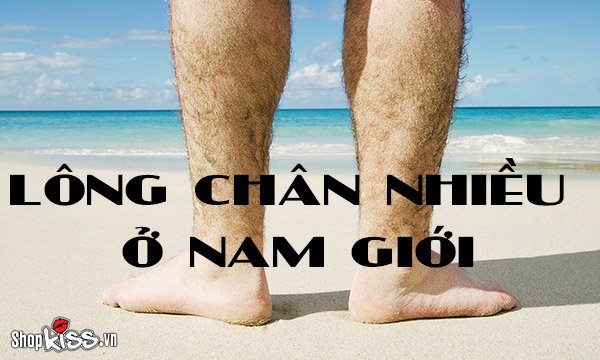 Lông chân nhiều ở nam giới biểu hiện điều gì?