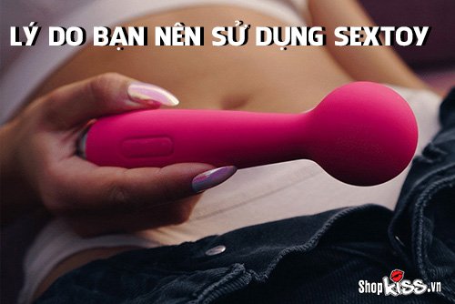 Lý do bạn nên sử dụng sextoy để đời sống tình dục thăng hoa