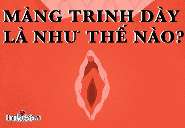 Màng trinh dày là như thế nào? Có gây nguy hiểm không?