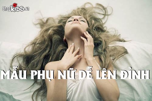 Mẫu phụ nữ dễ lên đỉnh khi “yêu” là như thế nào?