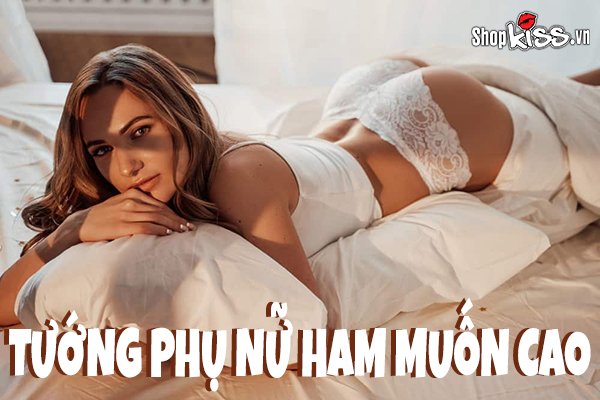 Nhận diện tướng phụ nữ ham muốn cao trong chuyện tình dục