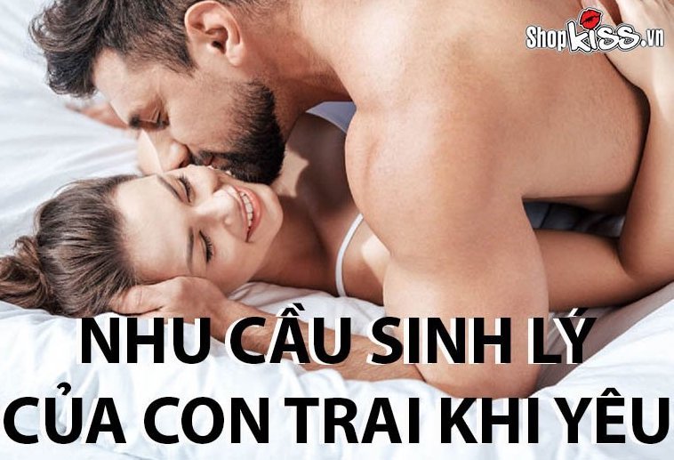 Nhu cầu sinh lý của con trai khi yêu sẽ như thế nào?