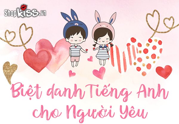 Những biệt danh tiếng anh cho người yêu đặc biệt và ý nghĩa