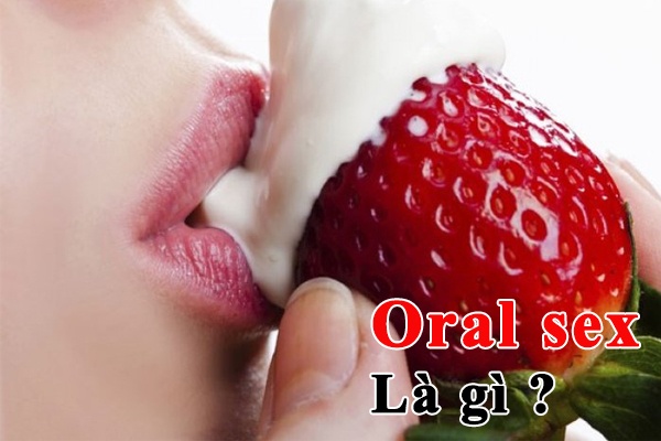 Oral sex là gì, top 8 tư thế quan hệ bằng miệng cực sướng