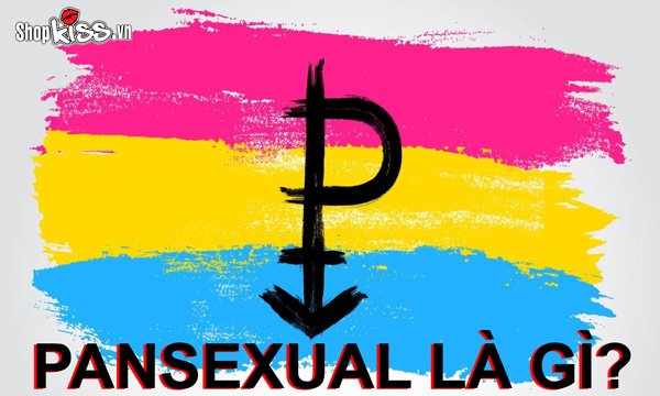 Pansexual là gì? Sự khác nhau giữa Pansexual và Bisexual