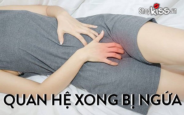 Quan hệ xong bị ngứa vùng kín – Nguyên nhân và cách điều trị